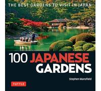 100 Japanese Gardens (100 Japanese Sites To See) [Idioma Inglés]: The Best Gardens to Visit in Japan