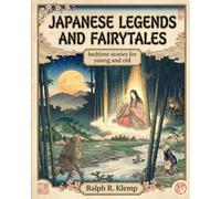 100 Japanese Legends and Fairytales: inspiring bedtime stories for young and old with a moral (once upon a time ... in Asia)