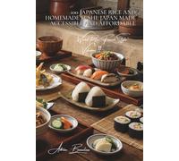 100 Japanese Rice and Homemade Sushi: Japan Made Accessible and Affordable: Perfect vinegared rice, sushi featuring French fish, and simplified ... "World Rice, French Style" (10 books))