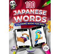 100 Japanese Words Coloring Book, Color and Learn Japanese Vocabulary for Kids Ages 3-5, 6-8, Bilingual Books for Children (English and Japanese): Kodomo-muke bairingaru bukku (eigo to nihongo)