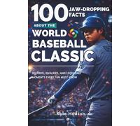 100 Jaw-Dropping Facts About the World Baseball Classic: Records, Rivalries, and Legendary Moments Every Fan Must Know