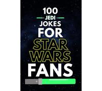 100 Jedi Jokes for Star Wars Fans: Funny Star Wars Jokes, Jedi Humor, and Star Wars Dad Jokes for Fans of All Ages (Clean & Funny Joke Books)
