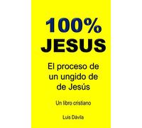 100% JESUS: El proceso de un ungido de Jesús: 2 (Iglesia de Jesucristo)