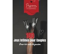 100 Jeux Intimes pour Couples: Jeux coquins et défis intimes pour pimenter votre vie de couple et raviver le désir