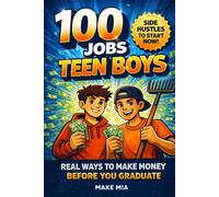 100 Jobs for Teen Boys: Real Ways to Make Money Before You Graduate (Books for Families)