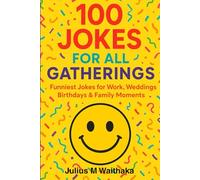 100 JOKES FOR ALL GATHERINGS: FUNNIEST JOKES FOR WORK, WEDDINGS, BIRTHDAYS & FAMILY MOMENTS
