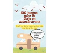 100 JUEGOS PARA TUS VIAJES EN AUTOCARAVANA. DIVERSION ASEGURADA: Di adiós a la frase -¿queda mucho?