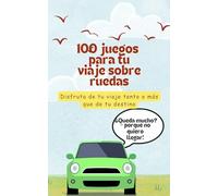 100 JUEGOS PARA TUS VIAJES EN COCHE. DIVERSION ASEGURADA: Di adiós a la frase -¿queda mucho?