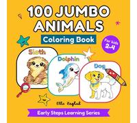100 Jumbo Animals Coloring Book: Big & Simple Animal Designs for Toddlers Ages 2-4 (Early Steps Learning Series)