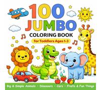 100 Jumbo Coloring Book for Toddlers Ages 1-3: Big & Simple Animals • Dinosaurs • Cars • Fruits & Fun Things (Jumbo Animals Coloring Book for Kids)