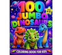 100 Jumbo Dinosaurs Coloring Book For Kids Ages 4-8: Cute, Bold and Easy Dinosaur Coloring Pages for Boys and Girls (100 jumbo coloring book Kids Ages 4-8)