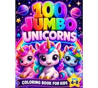 100 Jumbo Unicorns Coloring Book for Kids Ages 4-8: Big and Easy Unicorn Coloring Pages Featuring Magical Unicorns, Rainbows, Castles and Fantasy Adventures (100 jumbo coloring book Kids Ages 4-8)