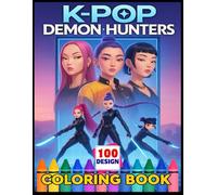 100 K-Pop’s De-mons Hunters Coloring Book: Fantasy Color Adventure with Magic, Monsters, and Music for Teens and Pop Culture Lovers