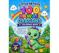100 Kawaii Dragons Coloring Book: A Cute Coloring Book for Kids Ages 4-8 with 100 Adorable Kawaii Dragons, Big Easy Designs, Fun Fantasy Scenes and Creative Adventures (Little Artists Coloring Books)