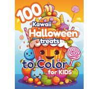 100 Kawaii Halloween Treats to Color for Kids: Cute Pumpkins, Candy, Ghosts & Sweets to Spark Creativity and Joy | Over 100 Fun Coloring Pages for Ages 3-12 (The 100+ Coloring Club- Halloween Edition)