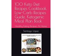 100 Keto Diet Recipes Cookbook, Low-Carb Recipes Guide, Ketogenic Meal Plan Book: Healthy Eating Recipes At Home