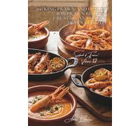 100 King Prawn and Dublin Bay Prawn Recipes: crustacean luxury democratized: Grilled, in bisque, flambéed... when the exceptional becomes everyday