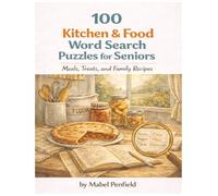 100 Kitchen & Food Word Search Puzzles for Seniors: Large Print Puzzles Featuring Sunday Dinners, Baking Days, Lunchbox Treats, Holiday Meals, Grandma’s Recipes & Canning Jars
