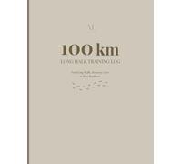 100 KM Training Logbook: Track Long Walks, Recovery, Gear & Race Readiness