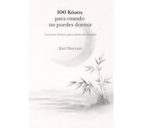 100 Kōans para cuando no puedes dormir: Lecturas breves para antes de dormir