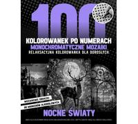 100 Kolorowanek Po Numerach - Monochromatyczne Mozaiki - Relaksacyjna Kolorowanka dla Dorosłych - NOCNE ŚWIATY: Zanurz się w zaczarowanym świecie ... chwilę spokoju (Inqa’s Monochrome Mysteries)