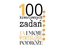 100 kreatywnych zadań: 100 kreatywnych zadań, które pobudzą Twoją wyobraźnię i zabiorą Cię w podróż życia.