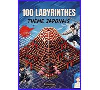 100 Labyrinthes : Thème Japon: Grand Format pour Adultes et Adolescents | 100 Labyrinthes Japonais avec Solutions au Dos | Idée Cadeau Zen et Détente (Do Manga)
