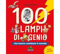 100 lampi di genio che hanno cambiato il mondo (A tutta scienza)