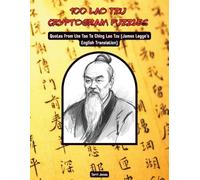 100 Lao Tzu Cryptograms: Quotes from the Tao Te Ching by Lao Tzu (James Legge's English Translation)