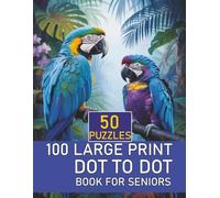 100 Large Print Dot To Dot Book For Seniors: Easy and Relaxing Dot to Dot Puzzles for Adults and Seniors with Large Print Numbers and Fun Designs