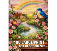 100 Large Print Dot To Dot Puzzles: Relax and Easy Large Print Dot To Dot Book For Adults & Seniors | Nature, Animals, Birds, Flowers, Landscapes and More