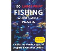 100 LARGE PRINT Fishing Word Search Puzzles: A Relaxing Puzzle Book for Anglers & Outdoor Lovers | Solutions Included
