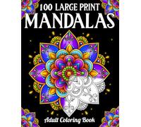 100 Large Print Mandalas Adult Coloring Book: Large Print Mandala Coloring Book for Adults and Teens with Stunning Mandala Patterns for Relaxation and Stress Relief.