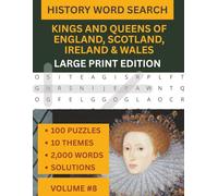 100 Large Print Puzzles: Kings and Queens of England, Ireland, Scotland and Wales Word Search | Through The Ages Series Volume 8: From Alfred the ... The Ages Large Print Word Search Series)