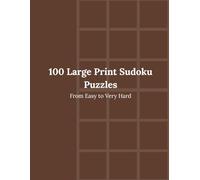 100 Large Print Sudoku Puzzles: From Easy to Very Hard