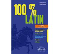 100% latin. 2e édition revue et enrichie: Rappels de grammaire - Extraits commentés - Méthodologie de la version et exercices corrigés - Vocabulaire - Civilisation