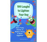 100 Laughs to Lighten Your Day: A Collection of Funny Short Stories for Adults to Relieve Stress and Boost Your Mood