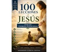 100 LECCIONES DE JESÚS PARA VIVIR CON ENERGÍA INTENCIONAL