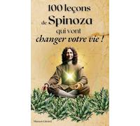 100 Leçons De Spinoza Qui Vont Changer Votre Vie (Les Clés de la Sagesse)