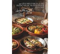 100 légumes farcis : l'art français de transformer en écrin: Tomates, courgettes, choux... quand le légume devient contenant (SÉRIE LÉGUMES & JARDINS ... "Légumes Nobles de France" (10 livres))