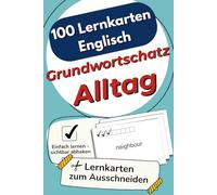 100 Lernkarten Englisch Grundwortschatz Alltag: Die wichtigsten für Schule und Alltag - zum selbstständigen Lernen und effektiven Wiederholen, mit Lernkontrollsystem auf jeder Karte