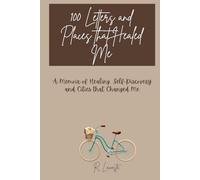 100 Letters and Places That Healed Me: A Memoir of Healing, Self-Discovery and Cities That Changed Me