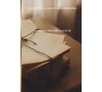 100 Letters I Never Sent to My Grandmother: For the Love That Still Lives in Me (The Unsent Letters Series)