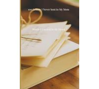 100 Letters I Never Sent to My Mom: Words I Carried in My Heart (The Unsent Letters Series)