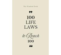 100 Life Laws to Reach 100-Year Life: Longevity Lessons That Will Change How You Live Today