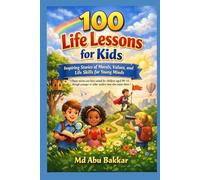 100 Life Lessons for Kids: Inspiring Stories of Morals, Values, and Life Skills for Young Minds