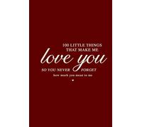 100 Little Things That Make Me Love You - Gift for Husband, Wife, Boyfriend, Girlfriend: Valentines Day, Birthday and Christmas Gift