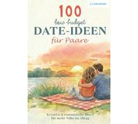 100 Low-Budget Date-Ideen für Paare: Liebevolle Dates für gemeinsame Zeit - einfach, kreativ & alltagstauglich (Zeit zu Zweit)