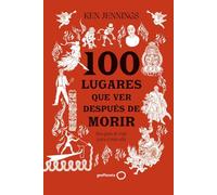 100 lugares que ver después de morir: Una guía de viaje para el más allá (Varios)