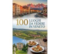 100 luoghi da vedere in Veneto